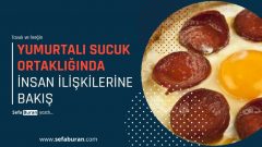 Tavuk ve İneğin “Yumurtalı Sucuk” Ortaklığında İnsan İlişkilerine Bakış