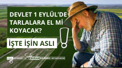 Devlet 1 Eylül’de Tarım Arazilerine El mi Koyacak? İşte İşin Aslı!